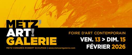 Metz Art Galerie 2026 : nouvelle foire d’art contemporain à Metz – du 13 au 15 février